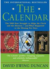 Calendar: The 5000 Year Struggle to Align the Clock and the Heavens, and What Happened to the Missing Ten Days