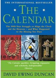 Calendar: The 5000 Year Struggle to Align the Clock and the Heavens, and What Happened to the Missing Ten Days