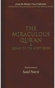 Miraculous Quran and Some of Its Mysteries: From the Risale-i Nur Collection