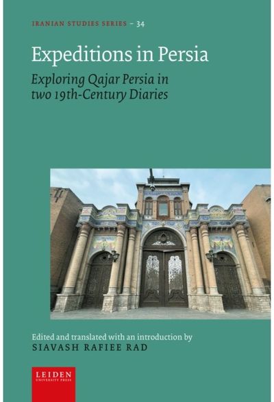 Expeditions in Persia: Exploring Qajar Persia in Two 19th-Century Diaries
