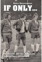 If Only...the Decline and Fall of England as a Major Football Superpower