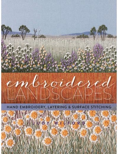 Embroidered Landscapes: Hand Embroidery, Layering and Surface Stitching