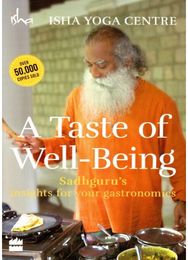 Taste of Well-Being: Sadhgurus Insights for Your Gastronomics