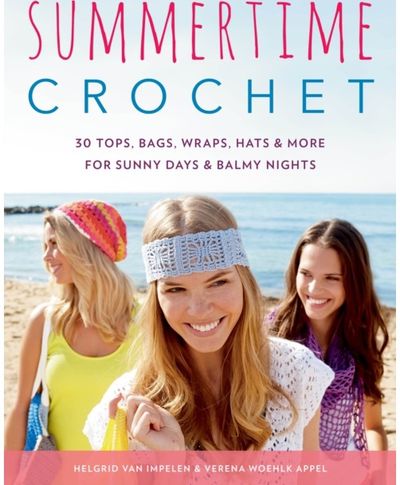 Summertime Crochet: 30 Tops, Bags, Wraps, Hats & More for Sunny Days & Balmy Nights