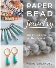 Paper Bead Jewelry: Step-by-step instructions for 40+ designs