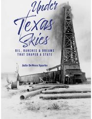 Under Texas Skies: Oil, Ranches, and the Dreams That Shaped a State