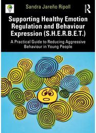 Supporting Healthy Emotion Regulation and Behaviour Expression Treatment (SHERBET): A Practical Guide to Reducing Aggressive Behaviour in Young People