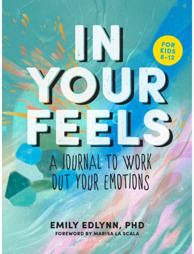In Your Feels: A Journal to Explore Your Emotions