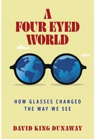 Four-Eyed World: How Glasses Changed the Way We See