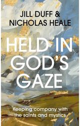 Held in Gods Gaze: Keeping Company with the Saints and Mystics