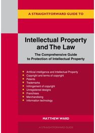Straightforward Guide to Intellectual Property and The Law: Revised to 2026
