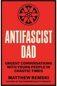 Antifascist Dad: Urgent Conversations with Young People in Chaotic Times