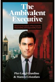 Ambivalent Executive: Behavioral Foundations of How Corporate Responsibility and Irresponsibility Coexist