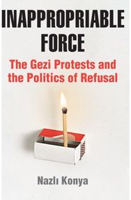 Inappropriable Force: The Gezi Protests and the Politics of Refusal