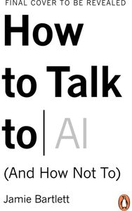 How to Talk to AI: (And How Not To)