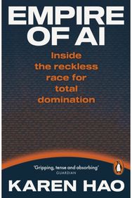 Empire of AI: Inside the reckless race for total domination