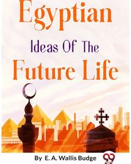 Egyptian Ideas of the Future Life