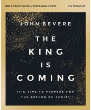 King Is Coming Bible Study Guide plus Streaming Video: It's Time to Prepare for the Return of Christ