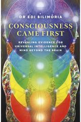 Consciousness Came First: Revealing Evidence for Universal Intelligence and Mind Beyond the Brain