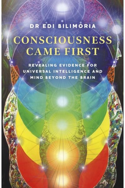 Consciousness Came First: Revealing Evidence for Universal Intelligence and Mind Beyond the Brain