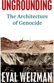 Ungrounding: The Architecture of Genocide