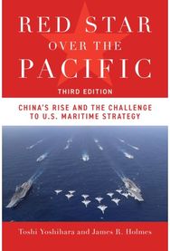 Red Star Over the Pacific, Third Edition: China's Rise and the Challenge to U.S. Maritime Strategy