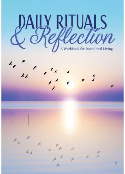 Daily Rituals & Reflection: A Workbook for Intentional Living