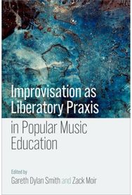 Improvisation as Liberatory Praxis in Popular Music Education