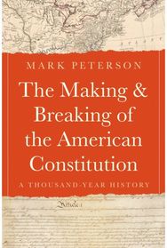 Making and Breaking of the American Constitution: A Thousand-Year History