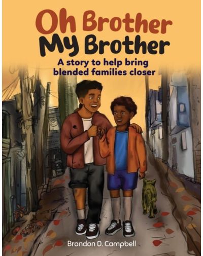 Oh Brother, My Brother: A Story to Help Bring Blended Families Closer