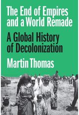 End of Empires and a World Remade: A Global History of Decolonization