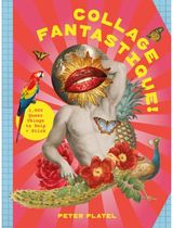 Collage Fantastique!: 1,000+ Queer Things to Snip and Stick