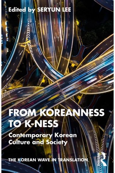 From Koreanness to K-ness: Contemporary Korean Culture and Society