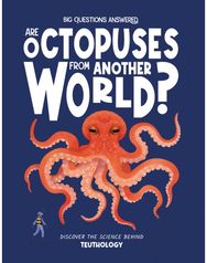 Are Octopuses From Another World?: Discover the science behind teuthology