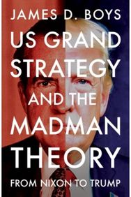 US grand strategy and the Madman Theory: From Nixon to Trump