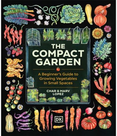 Compact Garden: A Beginner's Guide to Growing Vegetables in Small Spaces