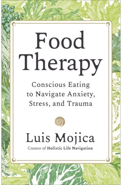 Food Therapy: Conscious Eating to Navigate Anxiety, Stress and Trauma
