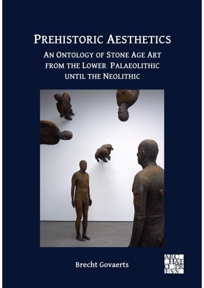 Prehistoric Aesthetics: An Ontology of Stone Age Art from the Lower Palaeolithic until the Neolithic