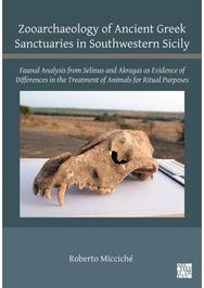 Zooarchaeology of Ancient Greek Sanctuaries in Southwestern Sicily: Faunal Analysis from Selinus and Akragas as Evidence of Differences in the Treatment of Animals for Ritual Purposes