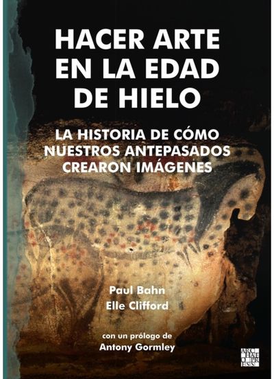 Hacer Arte en la Edad de Hielo: La Historia de Como Nuestros Antepasados Crearon imagenes