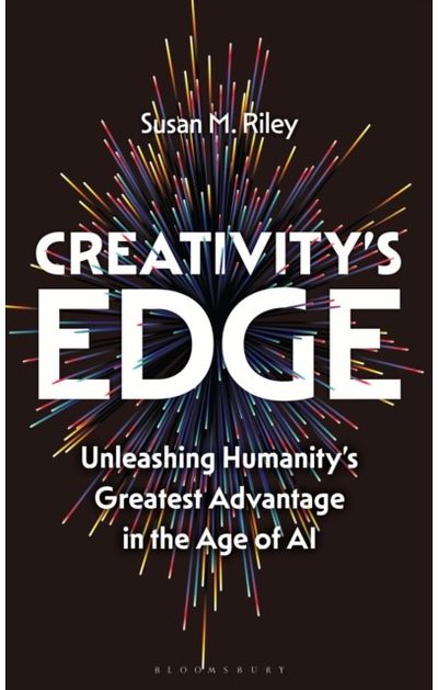 Creativitys Edge: Unleashing Humanity’s Greatest Advantage in the Age of AI