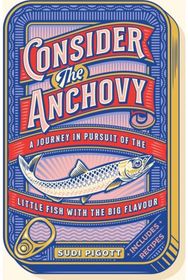 Consider the Anchovy: A journey in pursuit of the little fish with the big flavour