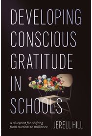Developing Conscious Gratitude in Schools: A Blueprint for Shifting from Burdens to Brilliance