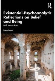Existential-Psychoanalytic Reflections on Belief and Being: Faith Amidst Ruins