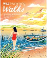Wild Swimming Walks Norfolk & Suffolk: 28 River and Coastal Days out with a Swim