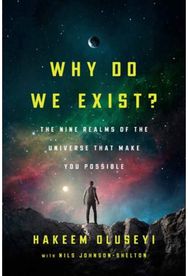 Why Do We Exist?: The Nine Realms of Universe that Make You Possible