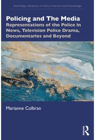 Policing and The Media: Representations of the Police in News, Television Police Drama, Documentaries and Beyond