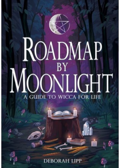 Roadmap by Moonlight: A Guide to Wicca for Life
