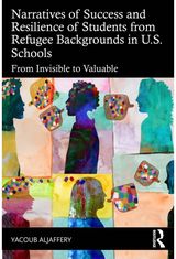 Narratives of Success and Resilience of Students from Refugee Backgrounds in U.S. Schools: From Invisible to Valuable