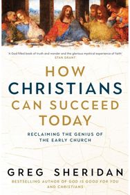 How Christians Can Succeed Today: Reclaiming the genius of the early church